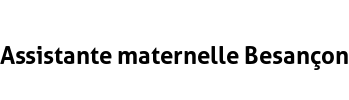 Assistante maternelle Besançon